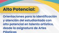 Orientaciones para la Identificación y atención del estudiantado con alto potencial en talento artístico, desde la asignatura de Artes Plásticas
