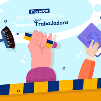  1º de mayo, Día Internacional de la Persona Trabajadora Mensaje:  Las luchas del pasado son ahora el goce de los derechos que debemos proteger.