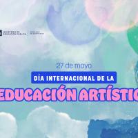 27 de mayo: Día Internacional de la Educación Artística