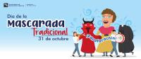 31 de octubre, Día de la Mascarada Tradicional Frase: "¡Farafarachín!" ¡Corramos! ¡corramos! ¡Qué ahí vienen los payasos!