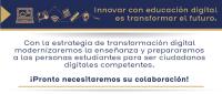 Con la estrategia de transformación digital modernizaremos la enseñanza y prepararemos a las personas estudiantes para ser ciudadanos digitales competentes.