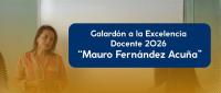 Galardón a la Excelencia Docente “Mauro Fernández Acuña