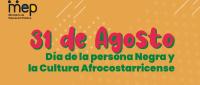 Día de la persona Negra y la Cultura Afrocostarricense,  31 de agosto.