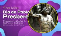  de julio, Día de Pablo Presbere   Frase: Defensor de la Libertad de los Pueblos Originarios y Benemérito de la Patria.