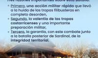 Tres razones importantes sobre esta Batalla: 	Primero, una acción militar rápida que llevó a la huida de las tropas filibusteras en completo desorden, 	Segundo, la valentía de las tropas costarricenses y una importante preparación militar,  	Tercero: la garantía, con este combate junto a la batalla posterior de Sardinal, de la integridad territorial.