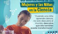 11 de febrero, Día Internacional de las Mujeres y las Niñas en la Ciencia     Frase: “Cuando una niña aprende ciencia, no solo descubre el mundo: descubre que ella también puede transformarlo".