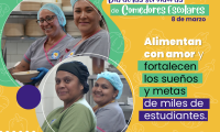 8 de marzo, Día de las Servidora de Comedores Escolares   Frase: Alimentan con amor y fortalecen los sueños y metas de miles de estudiantes.