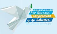 Construyamos; Paz, tolerancia, comprensión y no violencia.